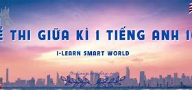 Đề Kiểm Tra Giữa Kì Anh 10 I Learn Smart World